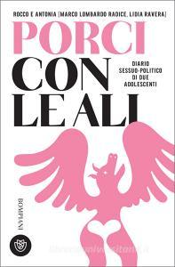 Ebook Rocco e Antonia. Porci con le ali. Diario sessuo-politico di due adolescenti di Ravera Lidia, Lombardo Radice Marco edito da Bompiani
