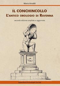 Il Conchincollo, lantico orologio di Ravenna. Ediz. ampliata.pdf