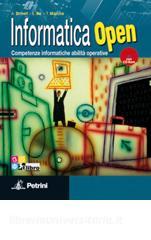 Informatica open. competenze informatiche e abilità operative. Per le Scuole superiori. Con CD-ROM. Con espansione online.pdf