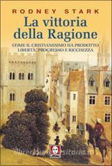 La vittoria della ragione. Come il cristianesimo ha prodotto libertà, progresso e ricchezza.pdf
