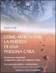 Come affrontare la perdita di una persona cara. Un percorso emozionale consapevole e attivo per elaborare il lutto.pdf