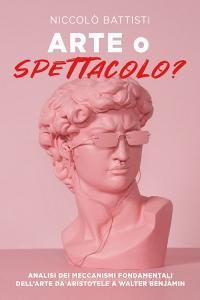 Ebook Arte o Spettacolo? di Battisti Niccolò edito da ilmiolibro self publishing