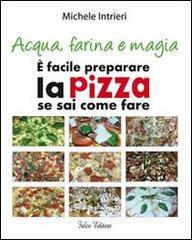 Acqua, farina e magia. È facile perparare la pizza se sai come fare.pdf