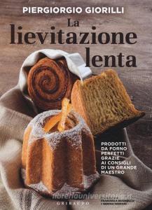 La lievitazione lenta. Prodotti da forno perfetti grazie ai consigli di un grande maestro.pdf