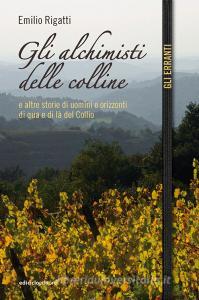 Ebook Gli alchimisti delle colline di Rigatti Emilio edito da Ediciclo
