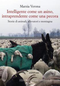 Intelligente come un asino, intraprendente come una pecora. Storie di animali, allevatori e montagna.pdf