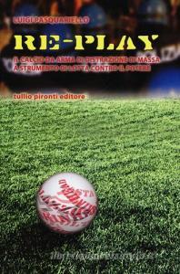 Re-play. Il calcio da arma di distrazione di massa a strumento di lotta contro il potere.pdf