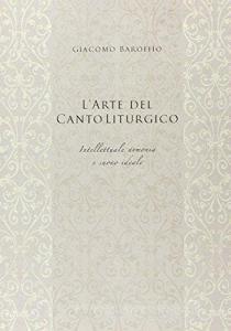 L arte del canto liturgico. Intellettuale armonia e suono ideale.pdf