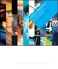 Video identity. Limmagine coordinata delle reti Mediaset. Ediz. italiana e inglese.pdf