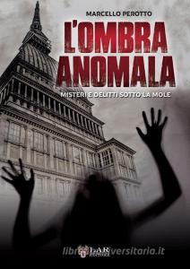 L ombra anomala. Misteri e delitti sotto la Mole.pdf