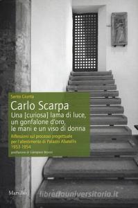 Carlo Scarpa. Una (curiosa) lama di luce, un gonfalone doro, le mani e un viso di donna. Riflessioni sul processo progettuale per lallestimento di Palazzo Abatelli.pdf