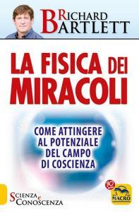 La fisica dei miracoli. Come attingere al potenziale del campo di coscienza.pdf