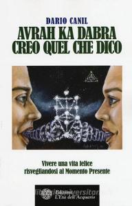 Avrah ka dabra. Creo quel che dico. Vivere una vita felice risvegliandosi al momento presente.pdf