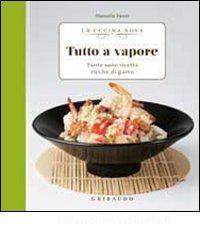 Tutto a vapore. Tante sane ricette ricche di gusto.pdf