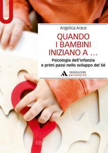 Quando i bambini iniziano a... Psicologia dellinfanzia e primi passi nello sviluppo del sé.pdf