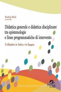 Didattica generale e didattica disciplinare tra epistemologie e linee programmatiche di intervento. Il dibattito in Italia e in Spagna.pdf