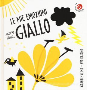 Oggi Mi Sento Giallo Le Mie Emozioni Ediz A Colori