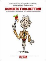 Ebook Roberto Forchettoni di Peter Gomez, Vittorio Malagutti, Antonella Mascali, Giorgio Meletti, Davide Milosa, Antonio Padellaro, Marco Travaglio, Davide Vecchi, Gianni Barbacetto edito da Il Fatto Quotidiano