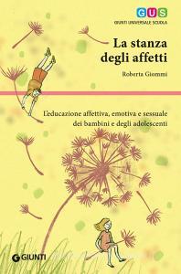 La stanza degli affetti. Leducazione affettiva, emotiva e sessuale dei bambini e degli adolescenti.pdf