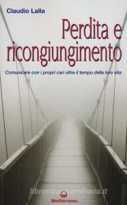 Perdita e ricongiungimento. Comunicare con i propri cari oltre il tempo della loro vita.pdf