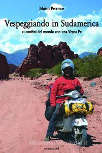 Vespeggiando in Sudamerica. Ai confini del mondo con una Vespa Px.pdf