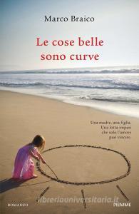 Ebook Le cose belle sono curve di Braico Marco edito da Piemme