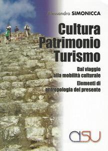 Cultura patrimonio turismo. Dal viaggio alla mobilità culturale. Elementi di antropologia del presente.pdf