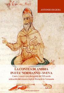La contea di Andria in età normanno-sveva. Conti e vescovi con documenti del XII secolo sottoscritti dal vescovo inglese Riccardo in Terrasanta.pdf