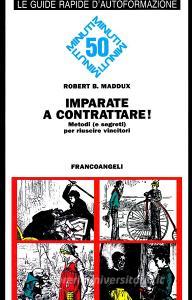 Imparate a contrattare. Metodi (e segreti) per riuscire vincitori.pdf