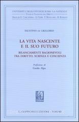 La vita nascente e il suo futuro. Bilanciamenti ragionevoli tra diritto, scienza e coscienza.pdf