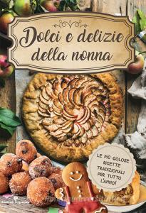 Dolci e delizie della nonna. Le più golose ricette tradizionali per tutto lanno!.pdf