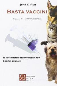 Basta vaccini! Le vaccinazioni stanno uccidendo i nostri animali?.pdf