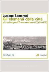Gli elementi della città e lo sviluppo di Trieste nei secoli XVIII e XIX.pdf
