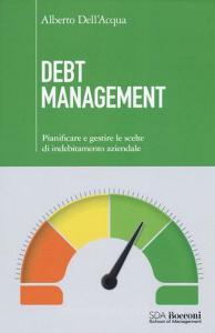 Debt management. Pianificare e gestire le scelte di indebitamento aziendale.pdf