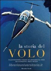 La storia del volo. Dalle macchine volanti di Leoanrdo da Vinci alla conquista dello spazio.pdf