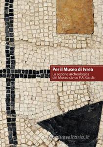 Per il museo di Ivrea. La sezione archeologica del museo P. A. Garda.pdf