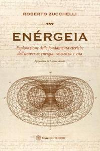 Enérgeia. Esplorazione delle fondamenta eteriche delluniverso: energia, coscienza e vita.pdf