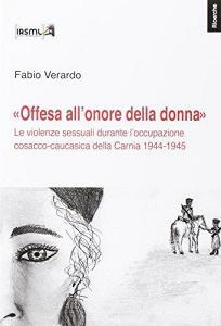 «Offesa allonore della donna». Le violenze sessuali durante loccupazione cosacco-caucasica della Carnia 1944-1945.pdf