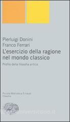 L esercizio della ragione nel mondo classico. Profilo della filosofia antica.pdf
