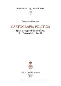 Cartografia politica. Spazi e soggetti del conflitto in Niccolò Machiavelli.pdf