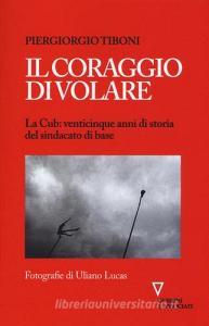 Il coraggio di volare. La Cub: venticinque anni di storia del sindacato di base.pdf