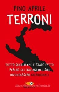 Terroni. Tutto quello che è stato fatto perché gli italiani del Sud diventassero «meridionali».pdf