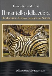 Il mantello della zebra. Da Marostica a Monaco, passando per Nairobi.pdf