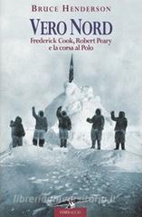 Vero Nord. Frederick Cook, Robert Peary e la corsa al Polo.pdf