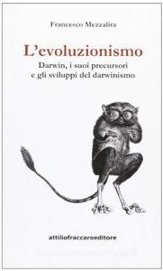 L evoluzionismo. Darwin, i suoi precursori e gli sviluppi del darwinismo.pdf