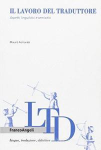 Il lavoro del traduttore. Aspetti linguistici e semiotici.pdf