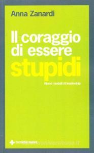 Il coraggio di essere stupidi. Nuovi modelli di leadership.pdf