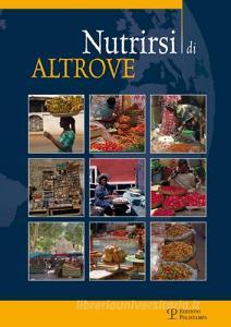 Nutrirsi di altrove. Le donne immigrate raccontano il loro viaggio fino allItalia, ci trasmettano la loro storia e una ricetta come legame al loro paese di origine.pdf