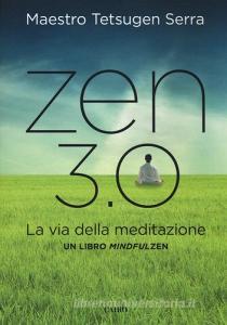 Zen 3.0. La via della meditazione. Un libro mindfulzen.pdf