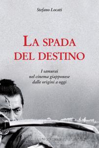 La spada del destino. I samurai nel cinema giapponese dalle origini a oggi.pdf